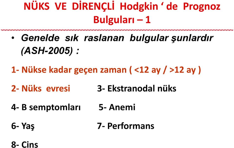 geçen zaman ( <12 ay / >12 ay ) 2- Nüks evresi 3-