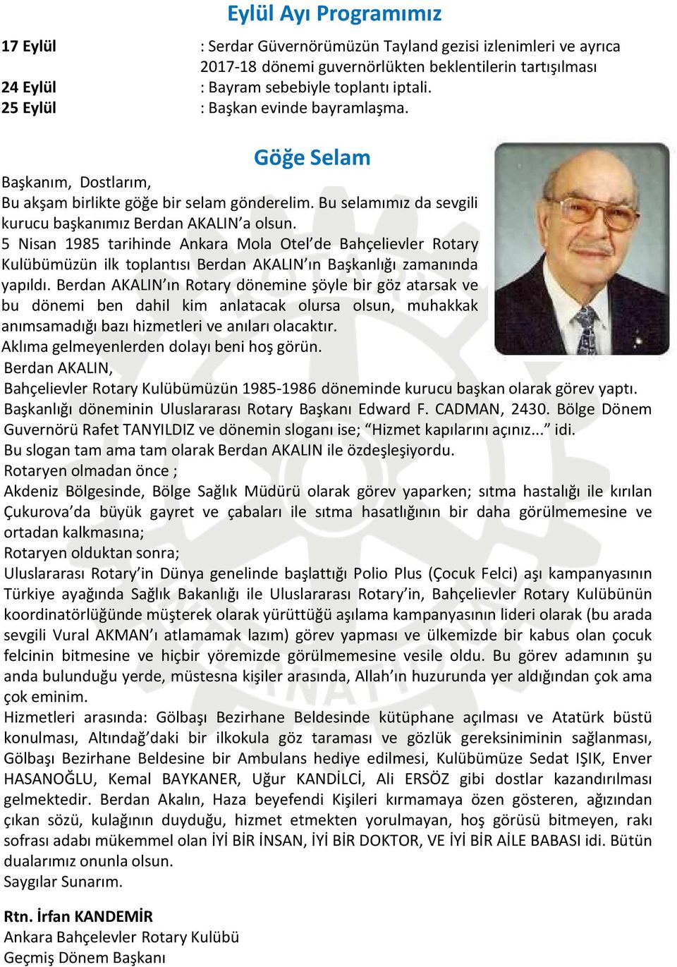 5 Nisan 1985 tarihinde Ankara Mola Otel de Bahçelievler Rotary Kulübümüzün ilk toplantısı Berdan AKALIN ın Başkanlığı zamanında yapıldı.