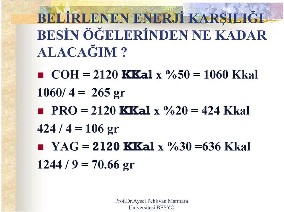 COH = 2120 KKal x %50 = 1060 Kkal 1060/ 4 = 265 gr PRO