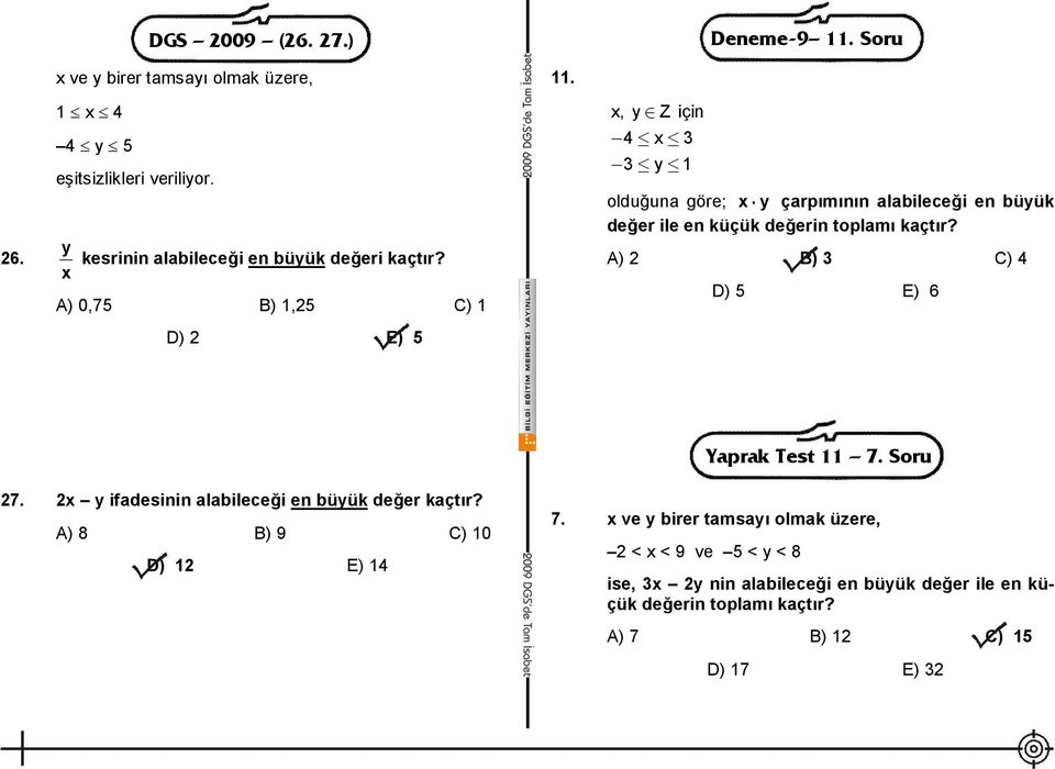 A) 0,75 B) 1,25 C) 1 D) 2 E) 5 x, y Z için 4 x 3 3 y 1 olduğuna göre; x y çarpımının alabileceği en büyük değer ile en küçük değerin toplamı kaçtır?