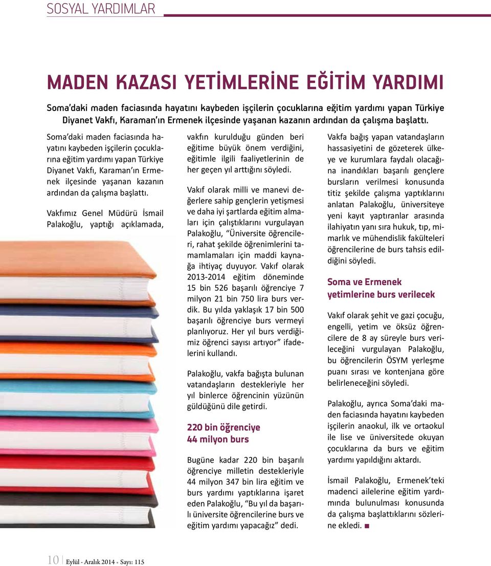 Soma daki maden faciasında hayatını kaybeden işçilerin çocuklarına eğitim yardımı yapan Türkiye Diyanet Vakfı, Karaman ın Ermenek ilçesinde  Vakfımız Genel Müdürü İsmail Palakoğlu, yaptığı