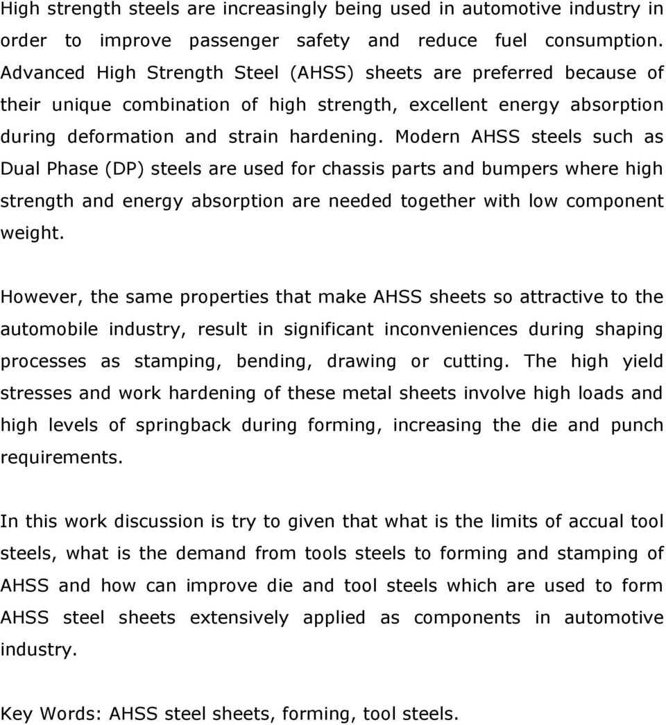 Modern AHSS steels such as Dual Phase (DP) steels are used for chassis parts and bumpers where high strength and energy absorption are needed together with low component weight.