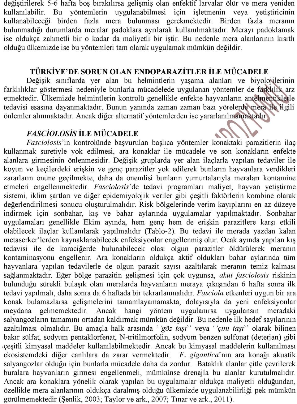 Birden fazla meranın bulunmadığı durumlarda meralar padoklara ayrılarak kullanılmaktadır. Merayı padoklamak ise oldukça zahmetli bir o kadar da maliyetli bir iştir.