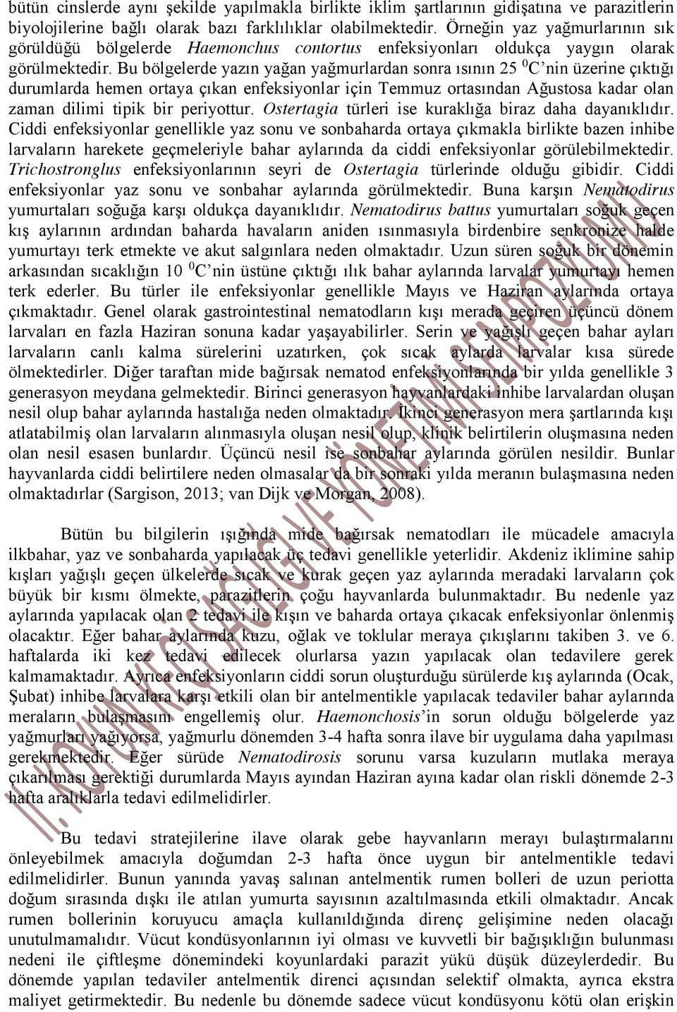 Bu bölgelerde yazın yağan yağmurlardan sonra ısının 25 0 C nin üzerine çıktığı durumlarda hemen ortaya çıkan enfeksiyonlar için Temmuz ortasından Ağustosa kadar olan zaman dilimi tipik bir periyottur.