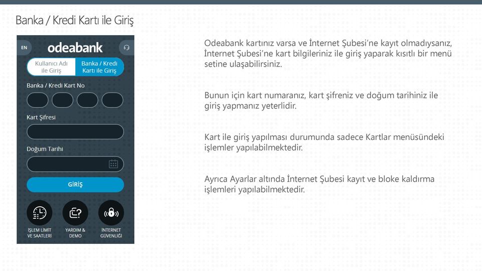 Bunun için kart numaranız, kart şifreniz ve doğum tarihiniz ile giriş yapmanız yeterlidir.