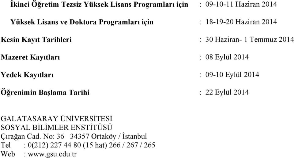 Yedek Kayıtları : 09-10 Eylül 2014 Öğrenimin Başlama Tarihi : 22 Eylül 2014 GALATASARAY ÜNİVERSİTESİ SOSYAL BİLİMLER