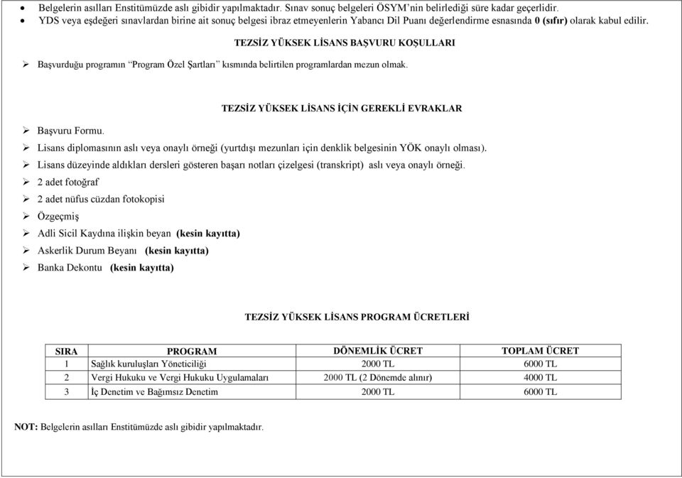 TEZSİZ YÜKSEK LİSANS BAŞVURU KOŞULLARI Başvurduğu programın Program Özel Şartları kısmında belirtilen programlardan mezun olmak. TEZSİZ YÜKSEK LİSANS İÇİN GEREKLİ EVRAKLAR Başvuru Formu.