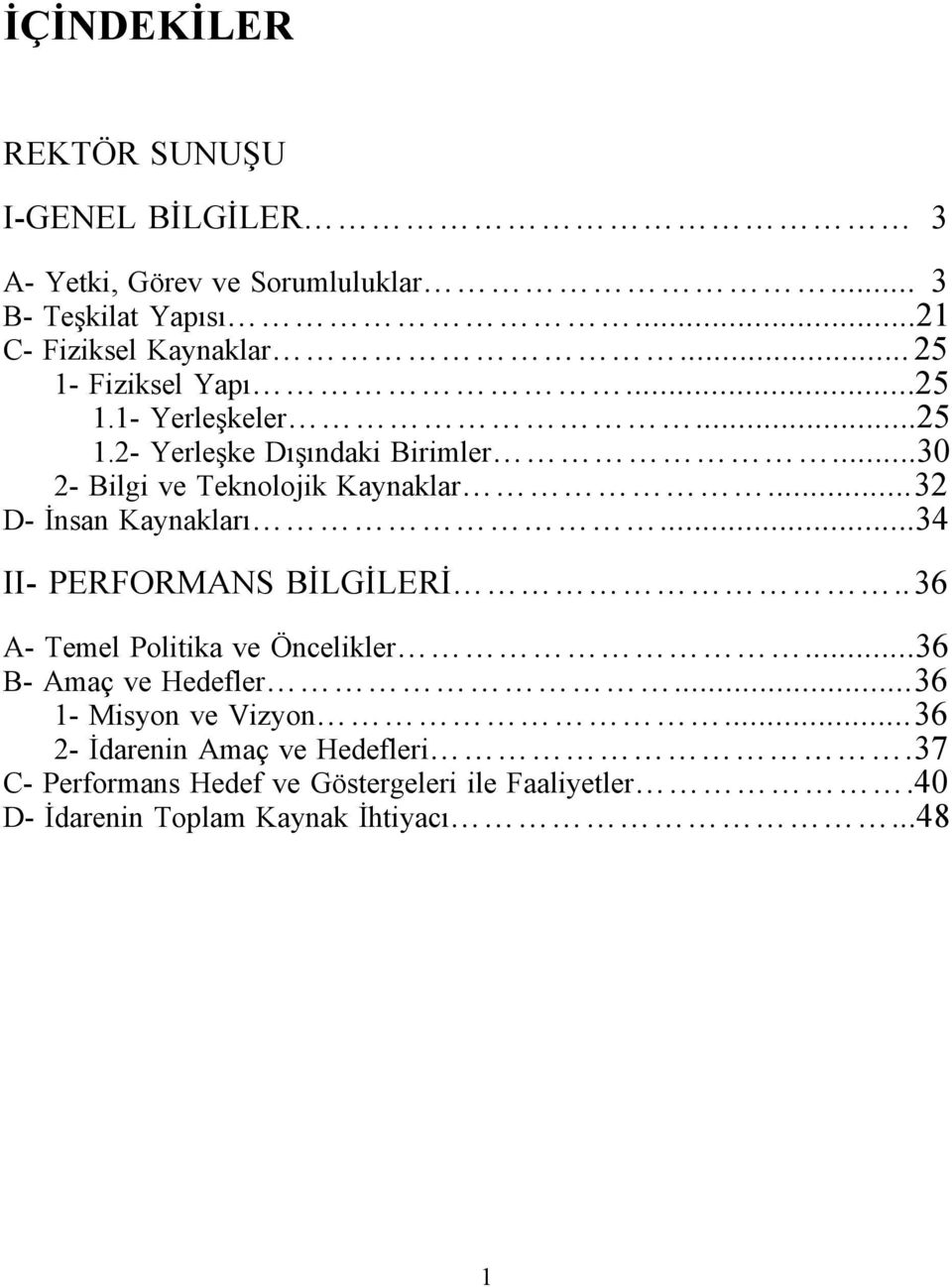 .. 32 D- İnsan Kaynakları...34 II- PERFORMANS BİLGİLERİ.. 36 A- Temel Politika ve Öncelikler...36 B- Amaç ve Hedefler.