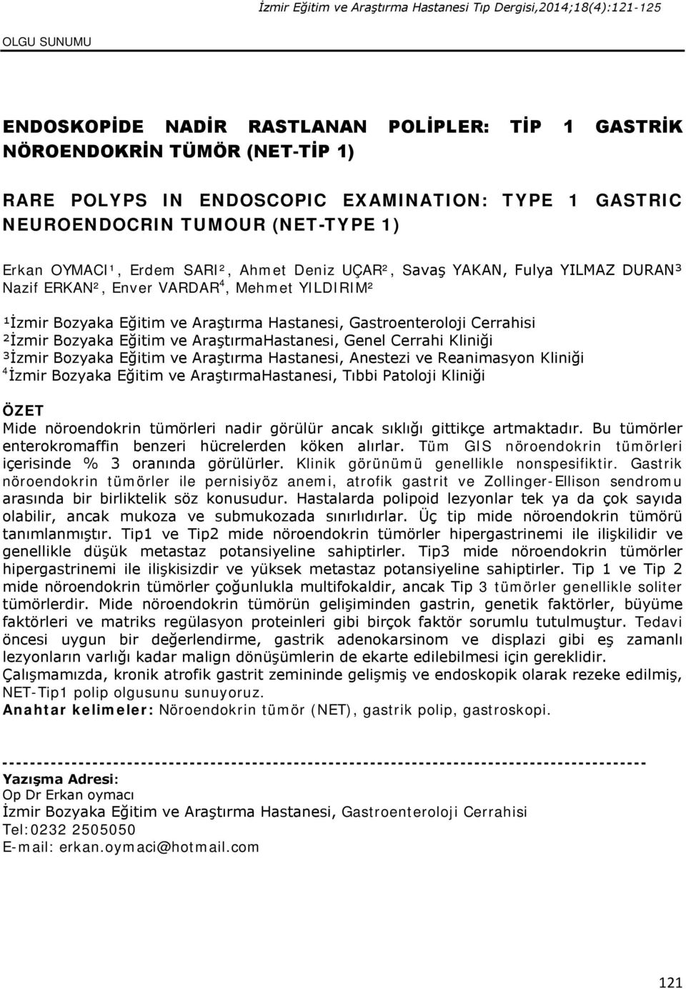 Bozyaka Eğitim ve Araştırma Hastanesi, Gastroenteroloji Cerrahisi ²İzmir Bozyaka Eğitim ve AraştırmaHastanesi, Genel Cerrahi Kliniği ³İzmir Bozyaka Eğitim ve Araştırma Hastanesi, Anestezi ve