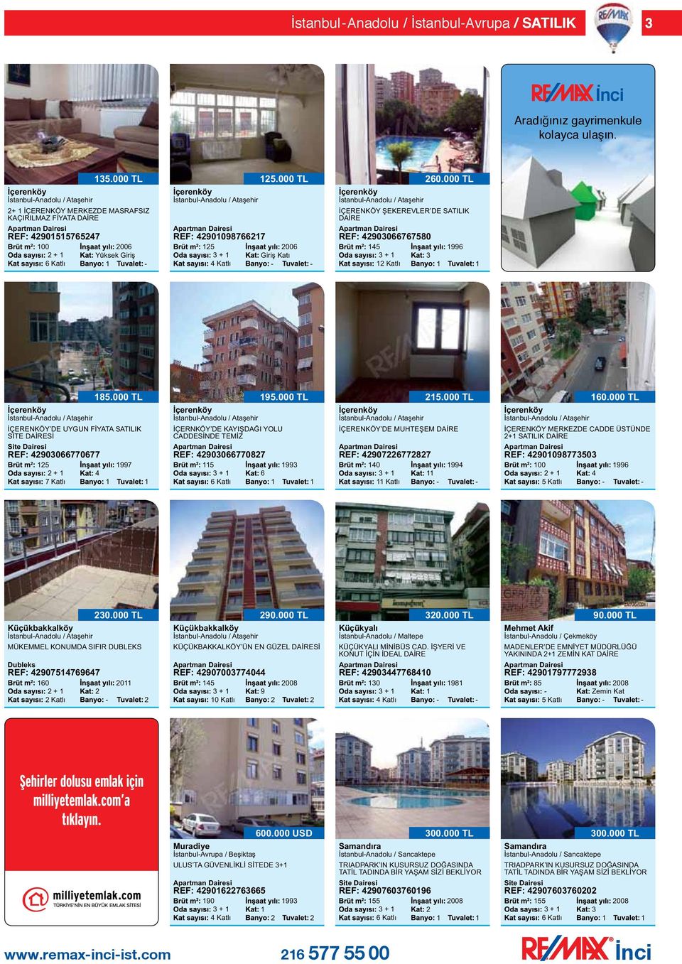 000 TL REF: 900987667 5 006 3 + Giriş Katı İstanbulAnadolu / Ataşehir İÇERENKÖY ŞEKEREVLER DE SATILIK DAİRE REF: 903066767580 5 3 + 3 Katlı 60.