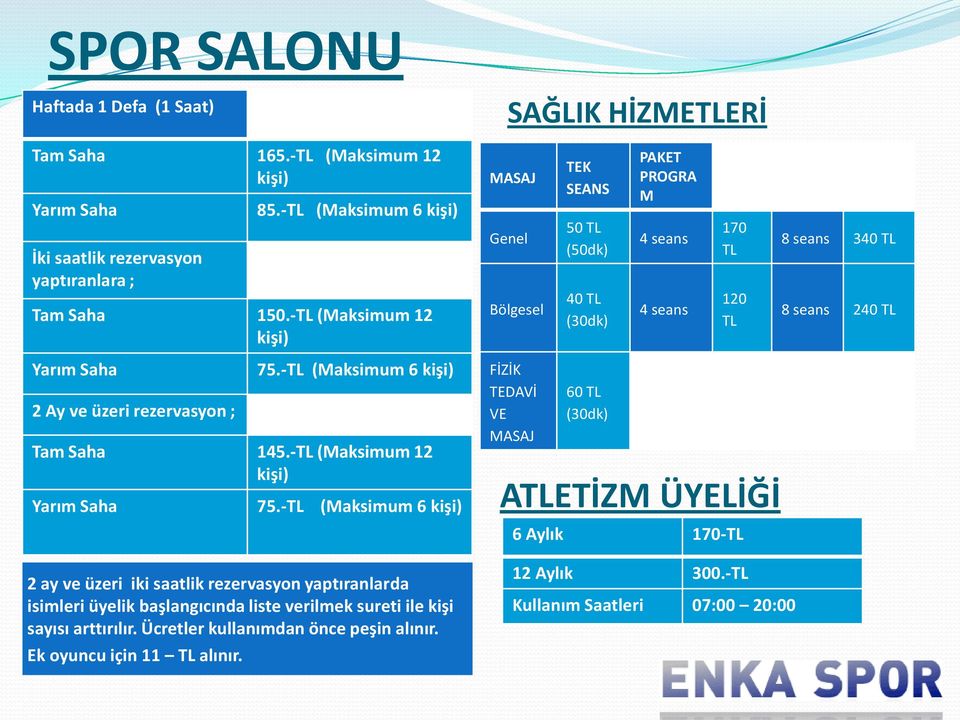 ay ve üzeri iki saatlik rezervasyon yaptıranlarda isimleri üyelik başlangıcında liste verilmek sureti ile kişi sayısı arttırılır. Ücretler kullanımdan önce peşin alınır.