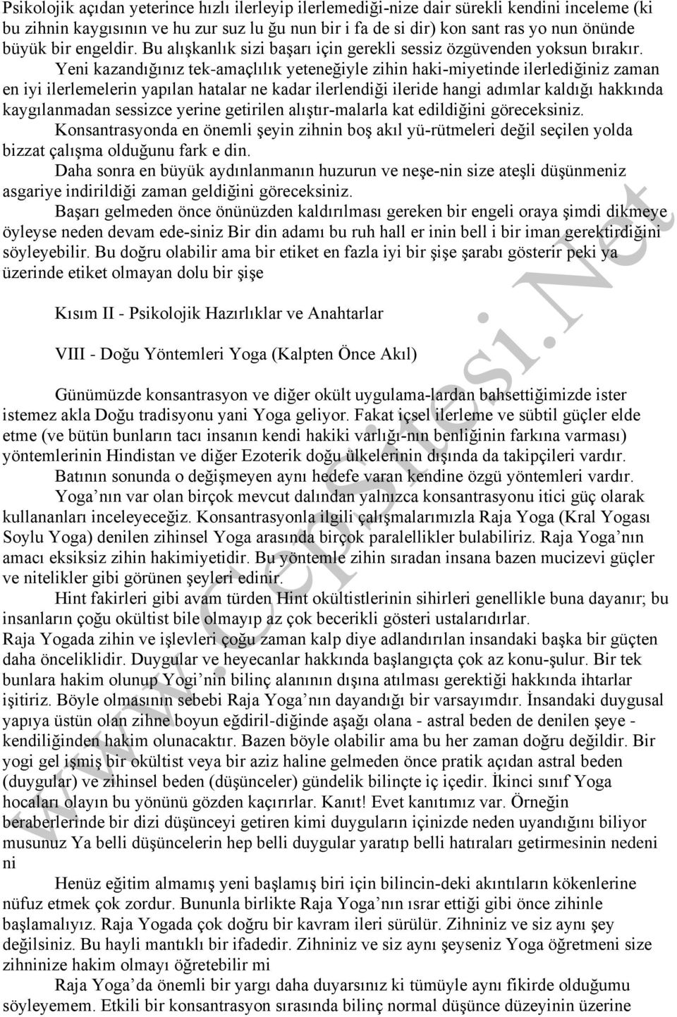 Yeni kazandığınız tek-amaçlılık yeteneğiyle zihin haki miyetinde ilerlediğiniz zaman en iyi ilerlemelerin yapılan hatalar ne kadar ilerlendiği ileride hangi adımlar kaldığı hakkında kaygılanmadan