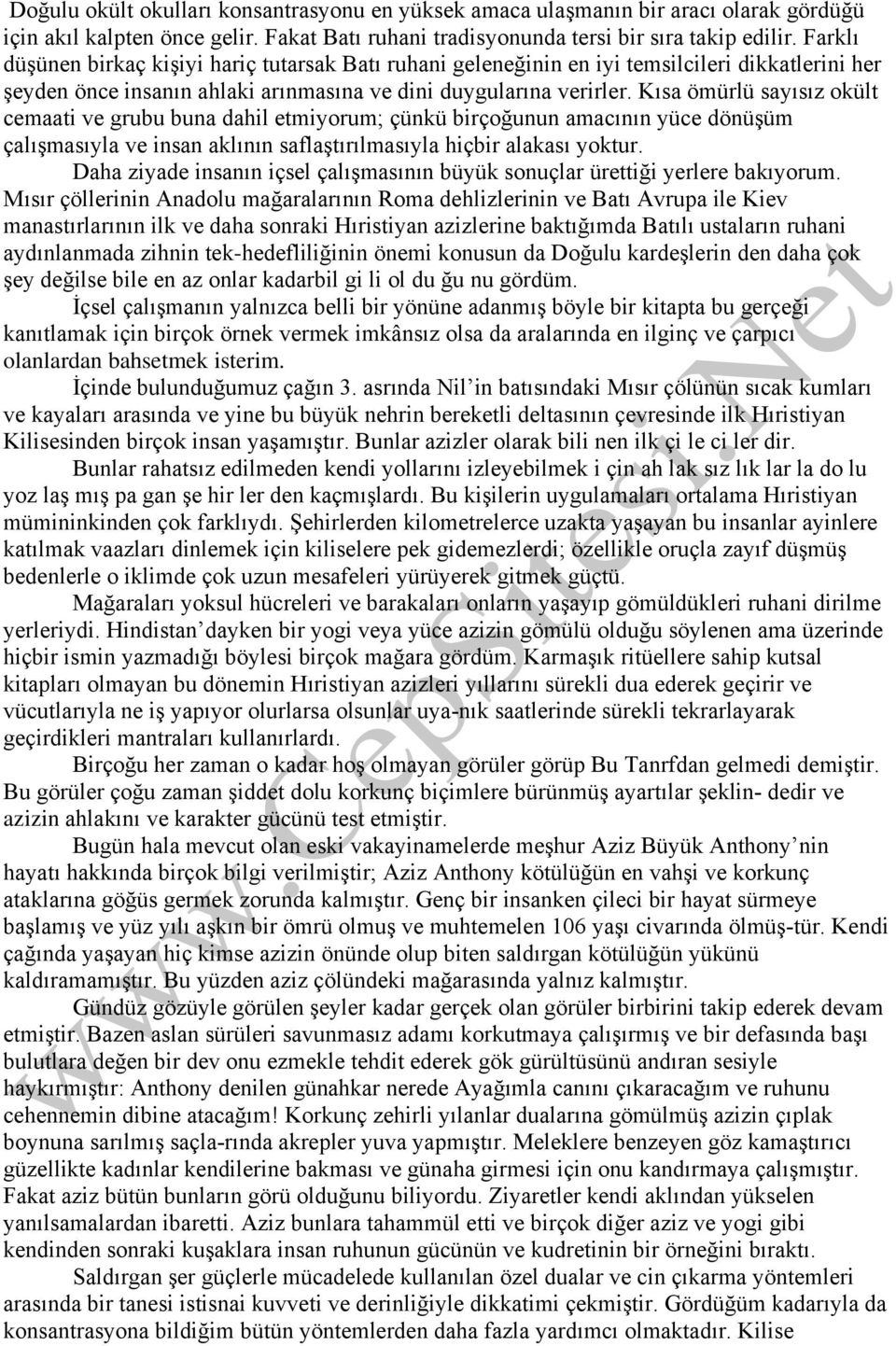 Kısa ömürlü sayısız okült cemaati ve grubu buna dahil etmiyorum; çünkü birçoğunun amacının yüce dönüşüm çalışmasıyla ve insan aklının saflaştırılmasıyla hiçbir alakası yoktur.