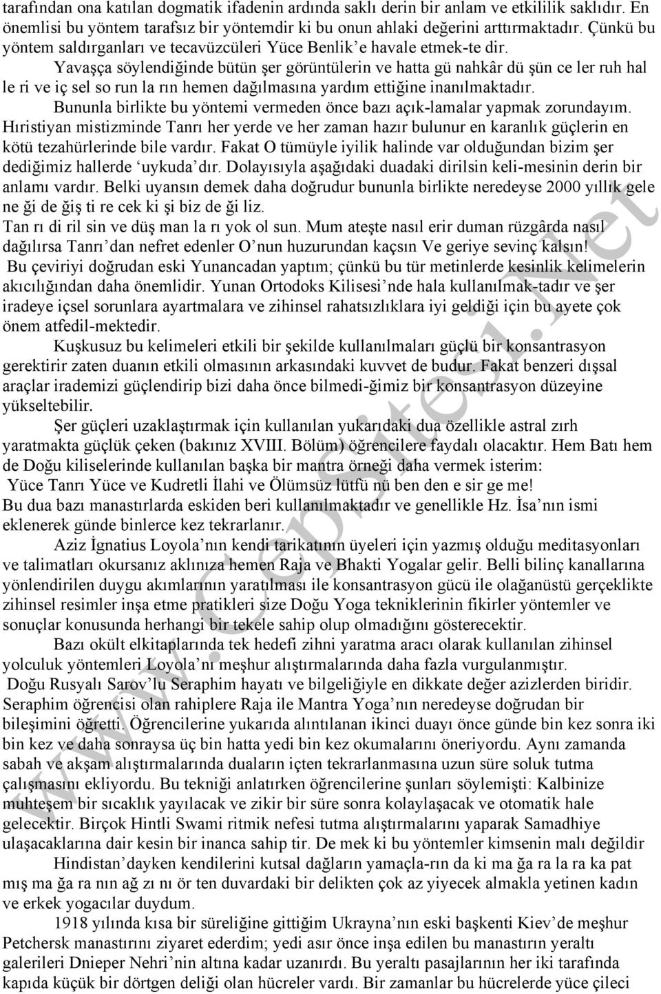 Yavaşça söylendiğinde bütün şer görüntülerin ve hatta gü nahkâr dü şün ce ler ruh hal le ri ve iç sel so run la rın hemen dağılmasına yardım ettiğine inanılmaktadır.