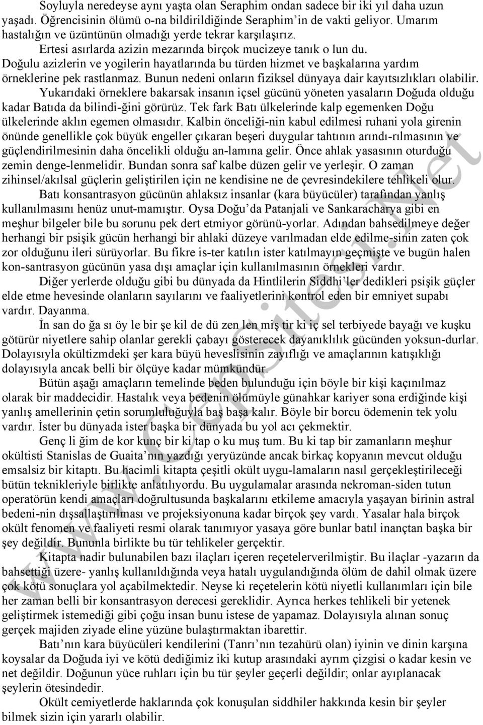 Doğulu azizlerin ve yogilerin hayatlarında bu türden hizmet ve başkalarına yardım örneklerine pek rastlanmaz. Bunun nedeni onların fiziksel dünyaya dair kayıtsızlıkları olabilir.