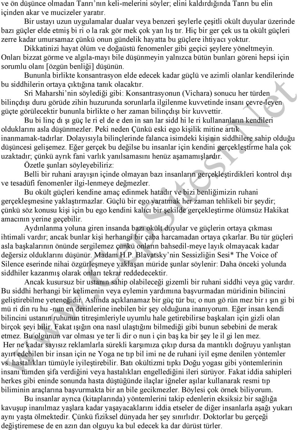 Hiç bir ger çek us ta okült güçleri zerre kadar umursamaz çünkü onun gündelik hayatta bu güçlere ihtiyacı yoktur. Dikkatinizi hayat ölüm ve doğaüstü fenomenler gibi geçici şeylere yöneltmeyin.