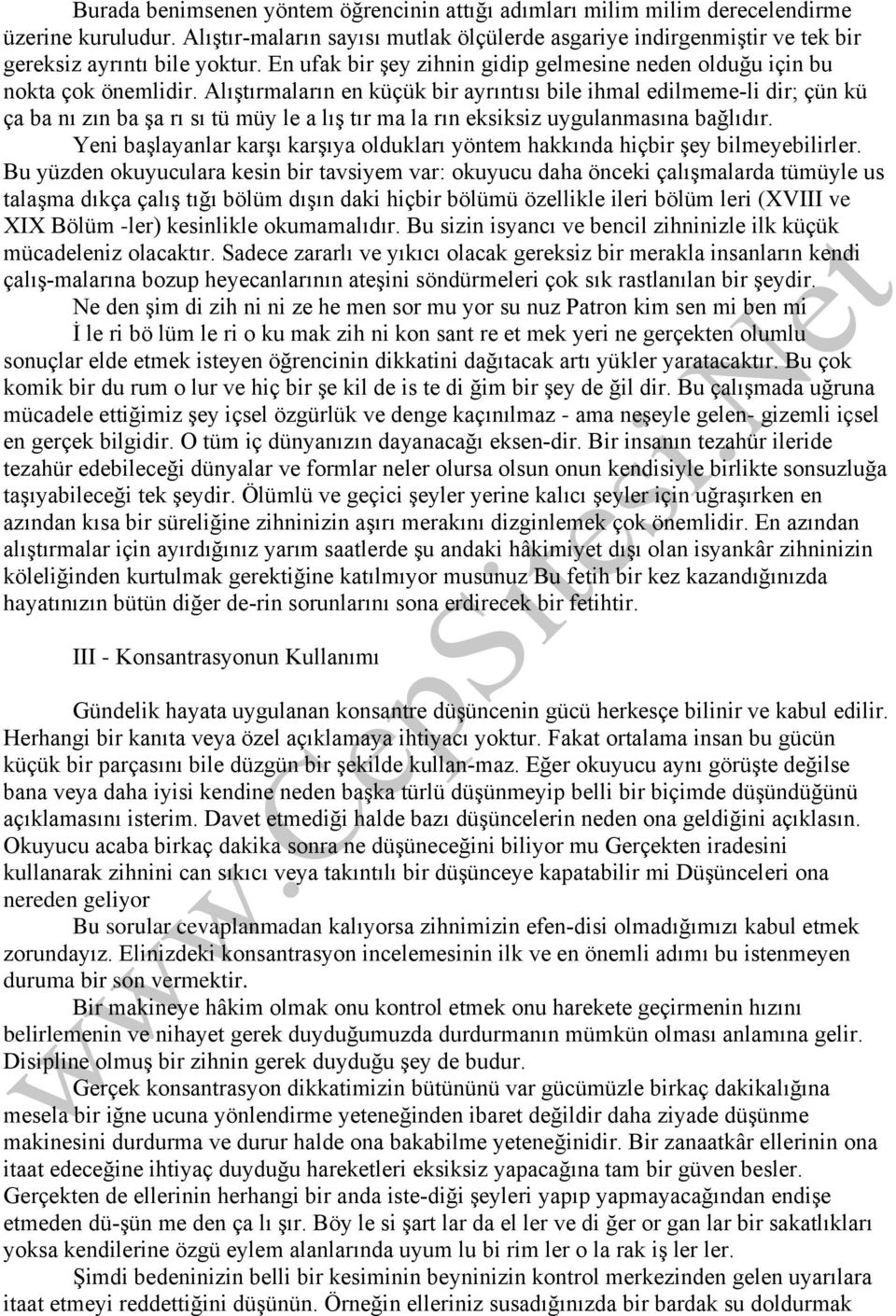 Alıştırmaların en küçük bir ayrıntısı bile ihmal edilmeme li dir; çün kü ça ba nı zın ba şa rı sı tü müy le a lış tır ma la rın eksiksiz uygulanmasına bağlıdır.