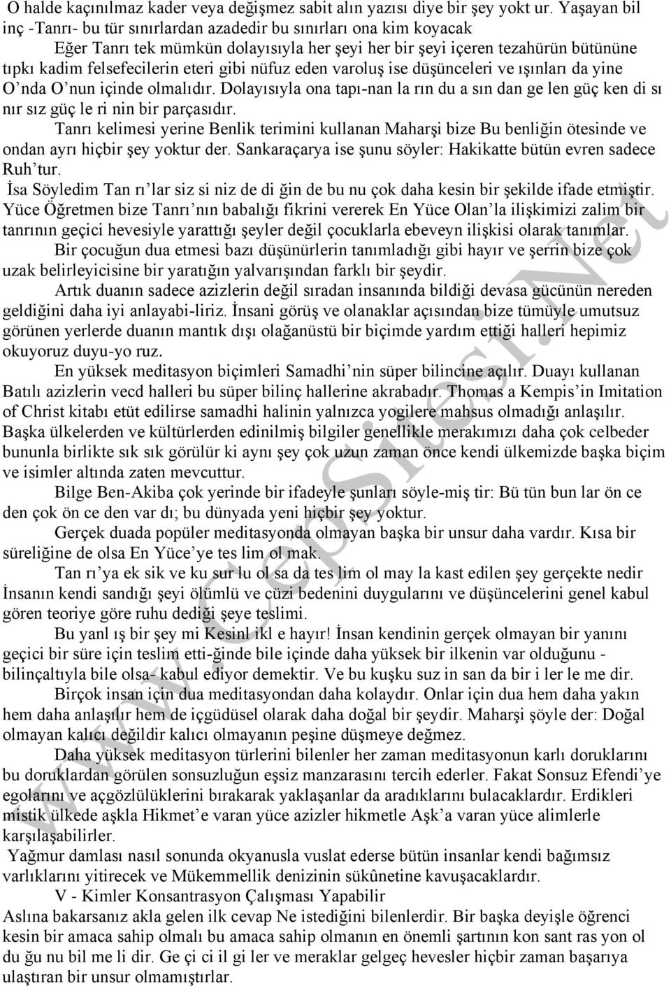 gibi nüfuz eden varoluş ise düşünceleri ve ışınları da yine O nda O nun içinde olmalıdır. Dolayısıyla ona tapı nan la rın du a sın dan ge len güç ken di sı nır sız güç le ri nin bir parçasıdır.