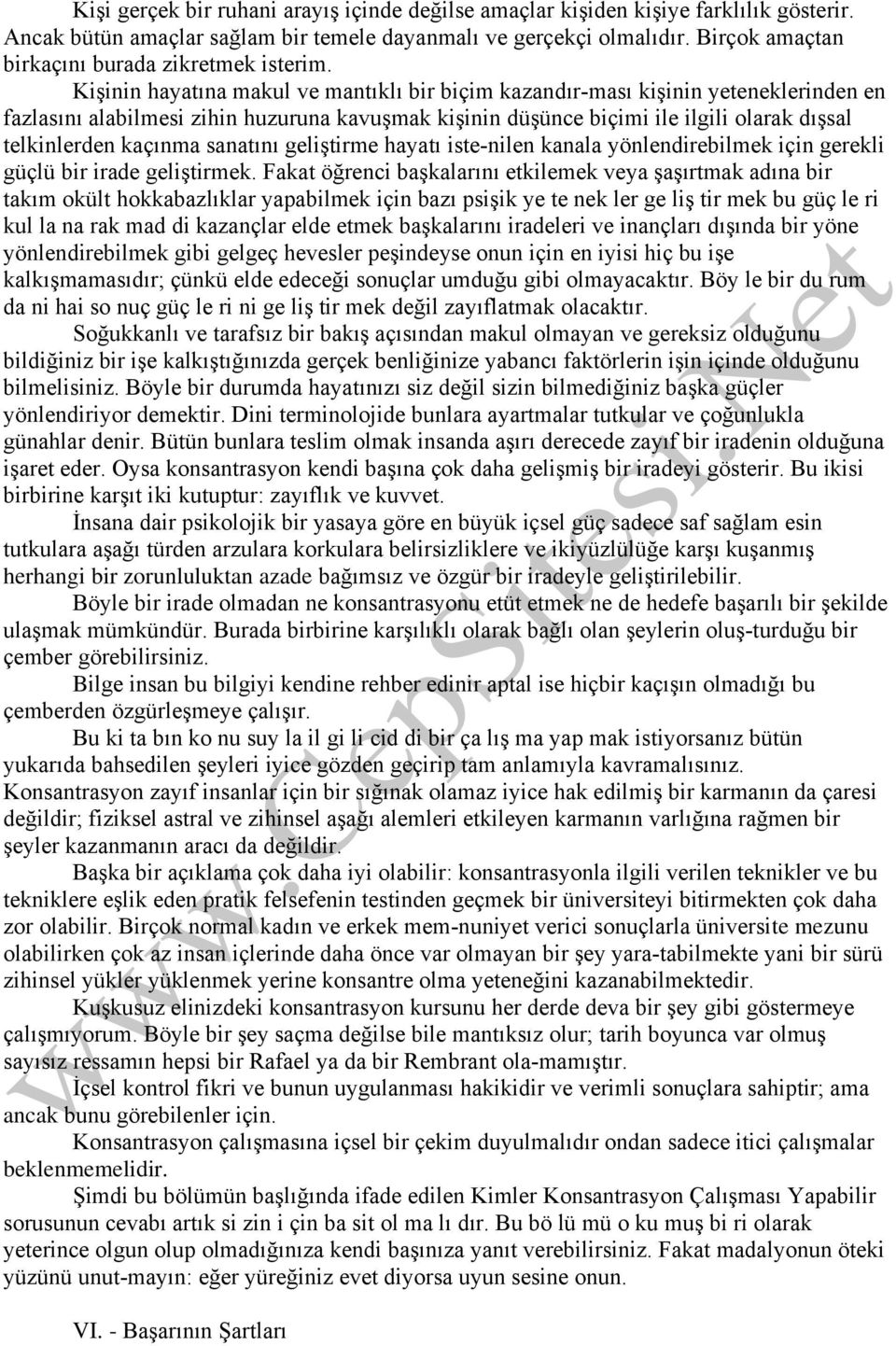 Kişinin hayatına makul ve mantıklı bir biçim kazandır ması kişinin yeteneklerinden en fazlasını alabilmesi zihin huzuruna kavuşmak kişinin düşünce biçimi ile ilgili olarak dışsal telkinlerden kaçınma