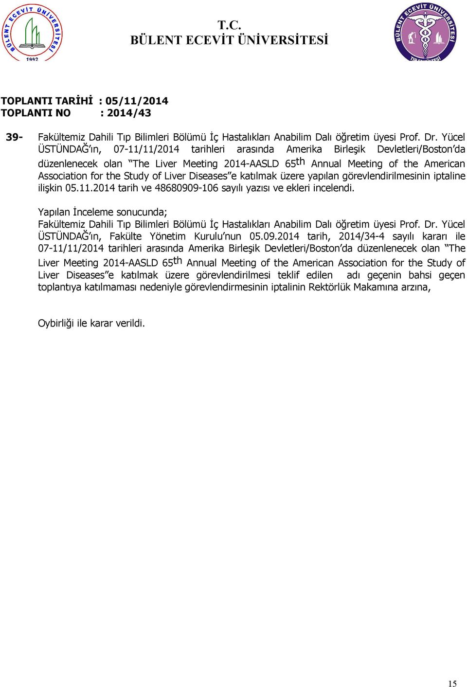 Liver Diseases e katılmak üzere yapılan görevlendirilmesinin iptaline ilişkin 05.11.014 tarih ve 48680909-106 sayılı yazısı ve ekleri incelendi.
