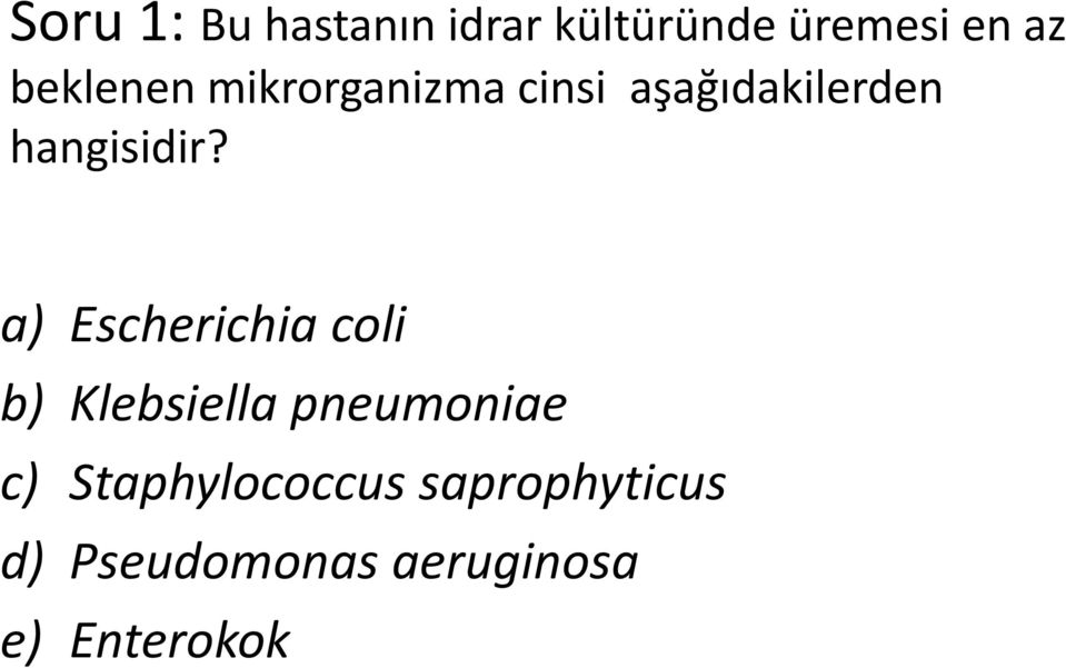 a) Escherichia coli b) Klebsiella pneumoniae c)