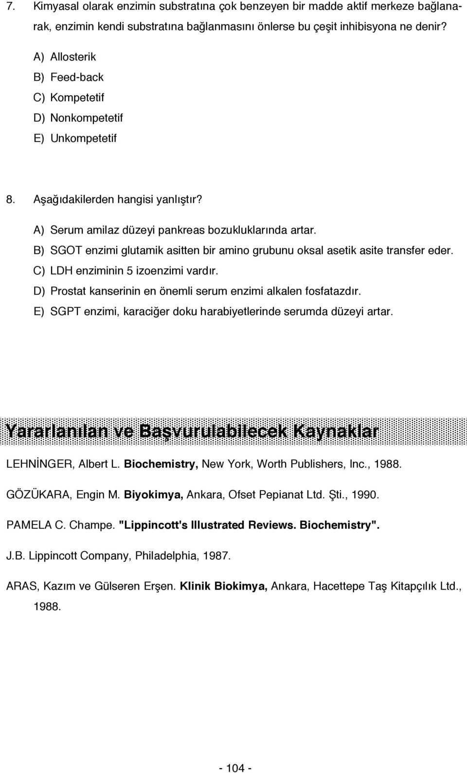 B) SGT enzimi glutamik asitten bir amino grubunu oksal asetik asite transfer eder. C) LD enziminin 5 izoenzimi vardır. D) Prostat kanserinin en önemli serum enzimi alkalen fosfatazdır.