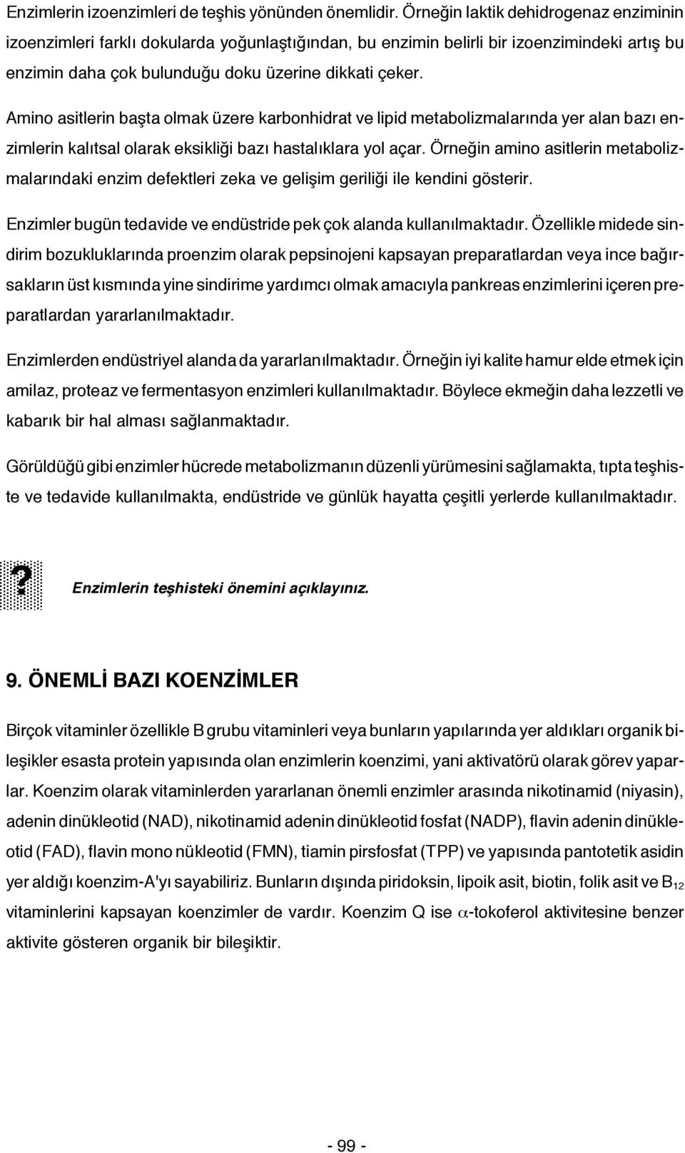 Amino asitlerin başta olmak üzere karbonhidrat ve lipid metabolizmalarında yer alan bazı enzimlerin kalıtsal olarak eksikliği bazı hastalıklara yol açar.