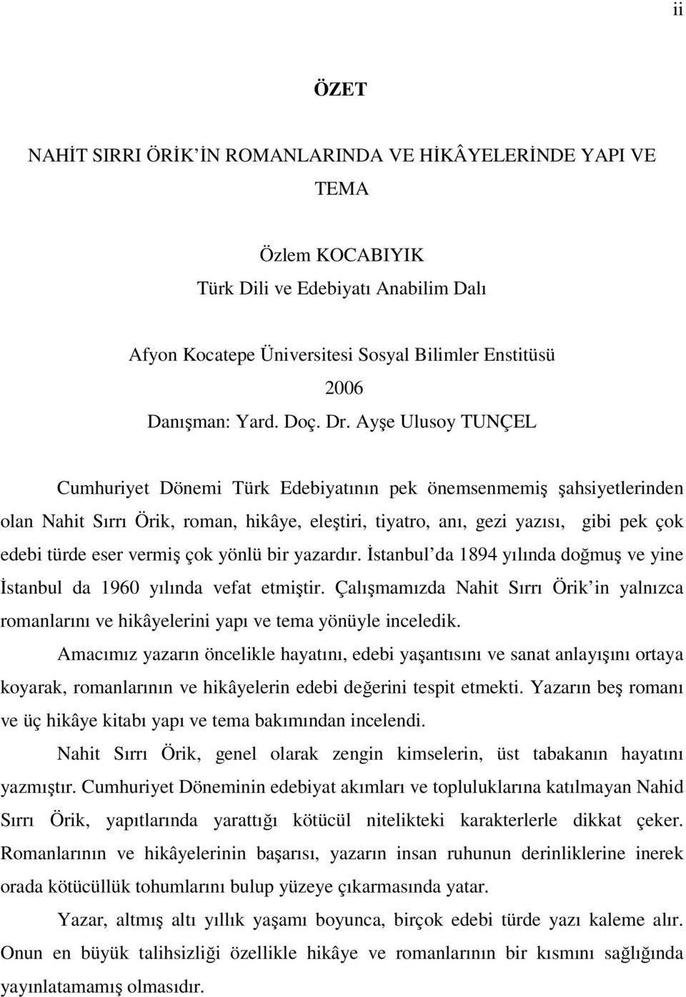 Ayşe Ulusoy TUNÇEL Cumhuriyet Dönemi Türk Edebiyatının pek önemsenmemiş şahsiyetlerinden olan Nahit Sırrı Örik, roman, hikâye, eleştiri, tiyatro, anı, gezi yazısı, gibi pek çok edebi türde eser