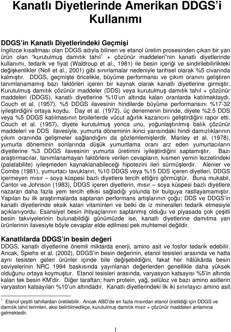 , 2001) gibi sınırlamalar nedeniyle tarihsel olarak %5 civarında kalmıştır.