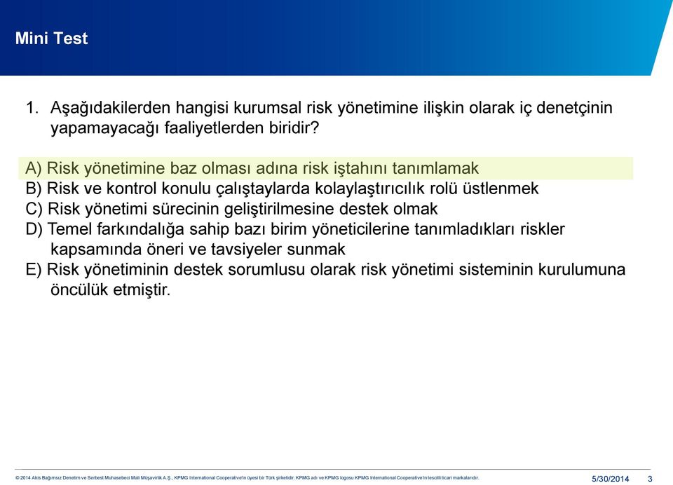 C) Risk yönetimi sürecinin geliştirilmesine destek olmak D) Temel farkındalığa sahip bazı birim yöneticilerine tanımladıkları riskler