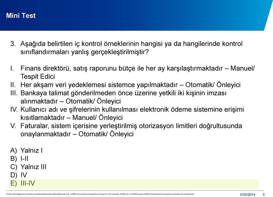 Bankaya talimat gönderilmeden önce üzerine yetkili iki kişinin imzası alınmaktadır Otomatik/ Önleyici IV.