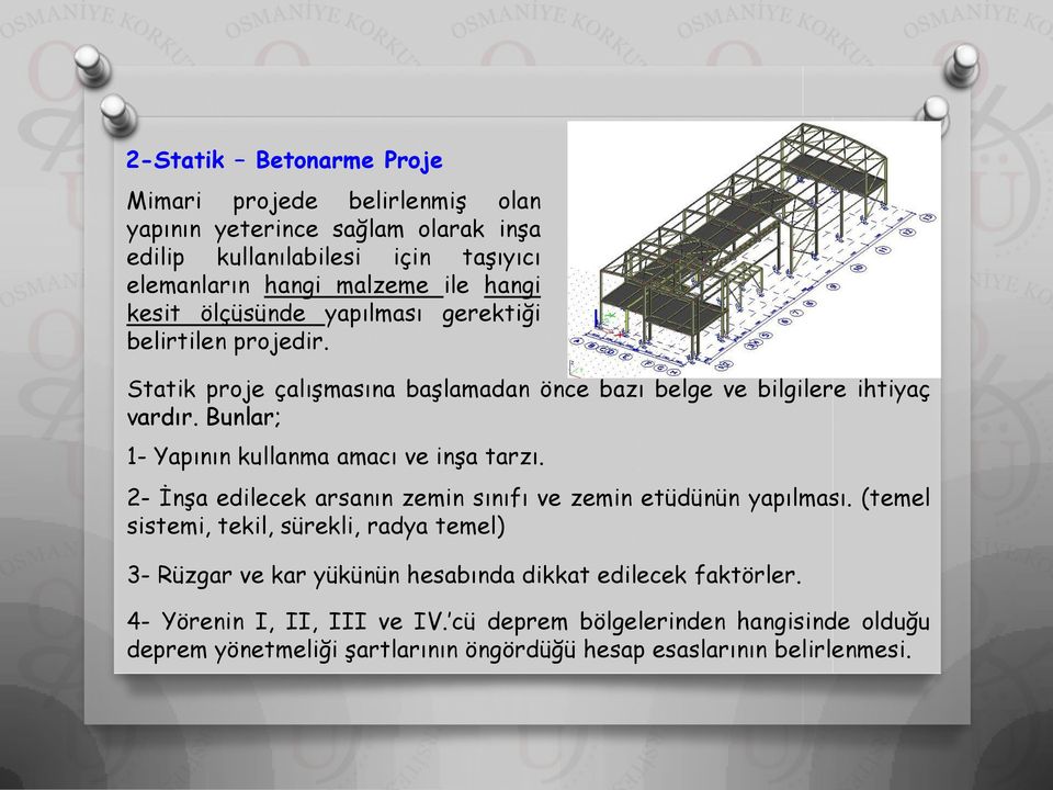 Bunlar; 1- Yapının kullanma amacı ve inşa tarzı. 2- İnşa edilecek arsanın zemin sınıfı ve zemin etüdünün yapılması.