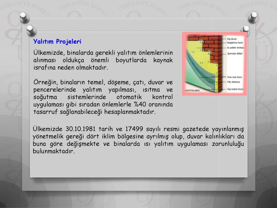 sıradan önlemlerle %40 oranında tasarruf sağlanabileceği hesaplanmaktadır. Ülkemizde 30.10.