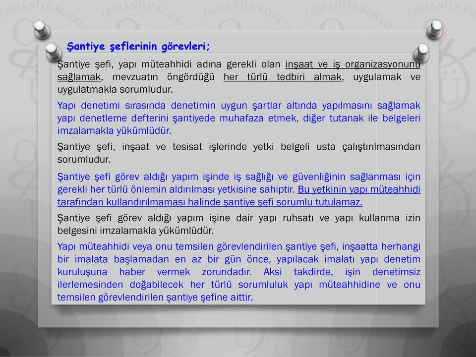 Şantiye şefi, inşaat ve tesisat işlerinde yetki belgeli usta çalıştırılmasından sorumludur.