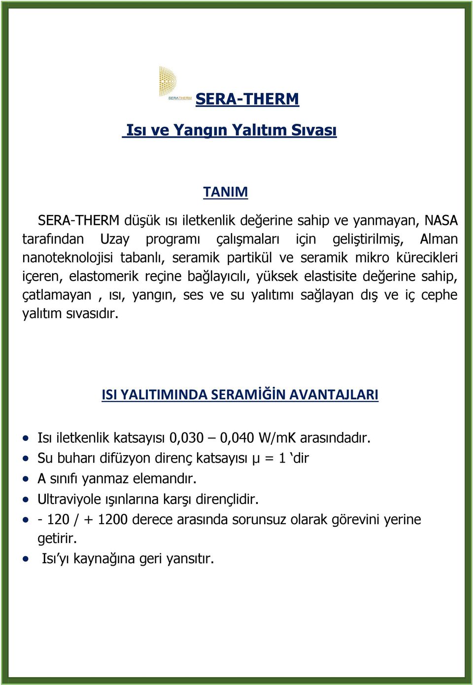 yalıtımı sağlayan dış ve iç cephe yalıtım sıvasıdır. ISI YALITIMINDA SERAMİĞİN AVANTAJLARI Isı iletkenlik katsayısı 0,030 0,040 W/mK arasındadır.