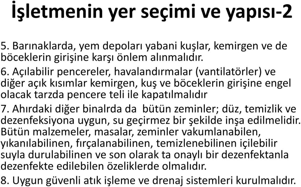 Ahırdaki diğer binalrda da bütün zeminler; düz, temizlik ve dezenfeksiyona uygun, su geçirmez bir şekilde inşa edilmelidir.