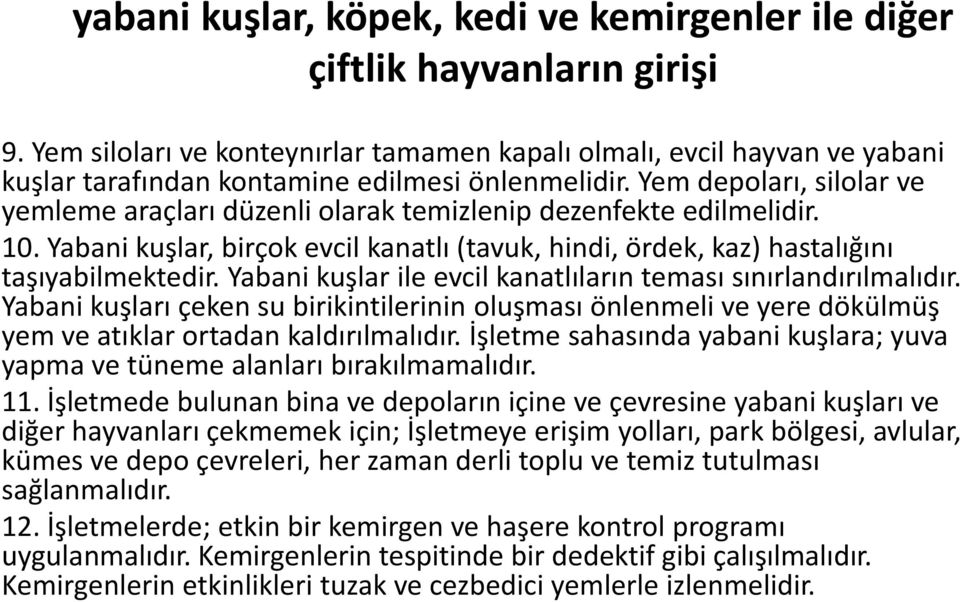 Yem depoları, silolar ve yemleme araçları düzenli olarak temizlenip dezenfekte edilmelidir. 10. Yabani kuşlar, birçok evcil kanatlı (tavuk, hindi, ördek, kaz) hastalığını taşıyabilmektedir.