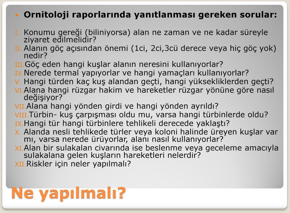 Hangi türden kaç kuş alandan geçti, hangi yüksekliklerden geçti? VI.Alana hangi rüzgar hakim ve hareketler rüzgar yönüne göre nasıl değişiyor? VII.Alana hangi yönden girdi ve hangi yönden ayrıldı?