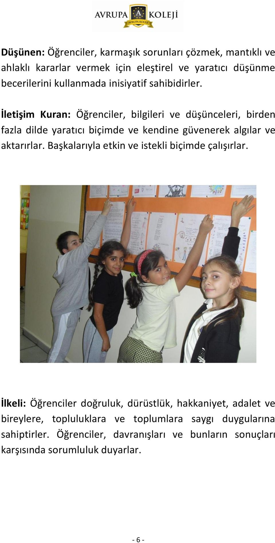 İletişim Kuran: Öğrenciler, bilgileri ve düşünceleri, birden fazla dilde yaratıcı biçimde ve kendine güvenerek algılar ve aktarırlar.