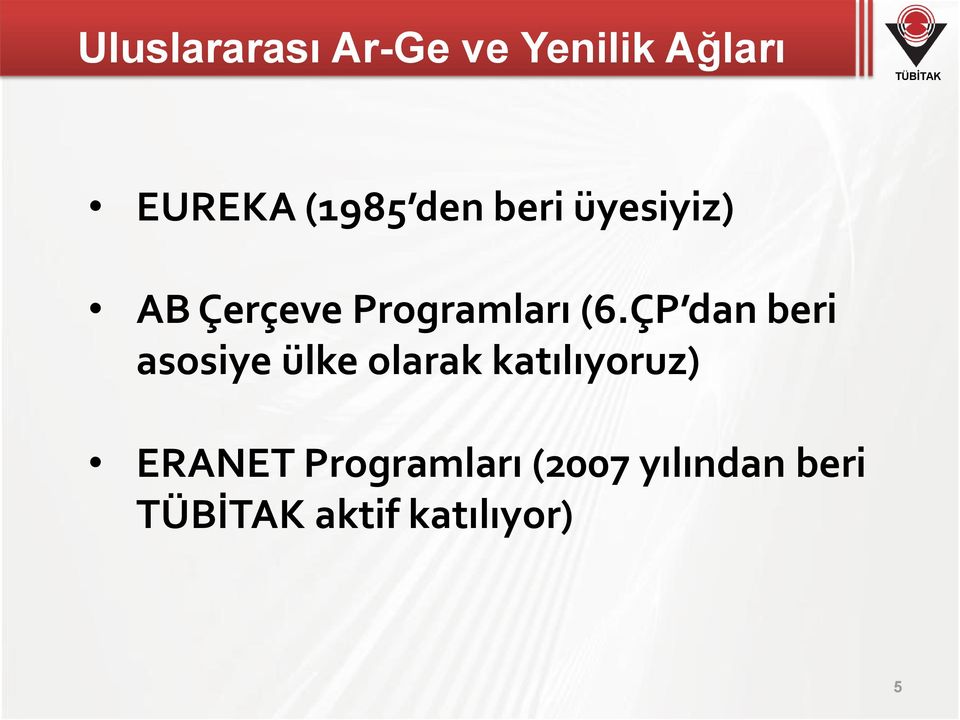 ÇP dan beri asosiye ülke olarak katılıyoruz)