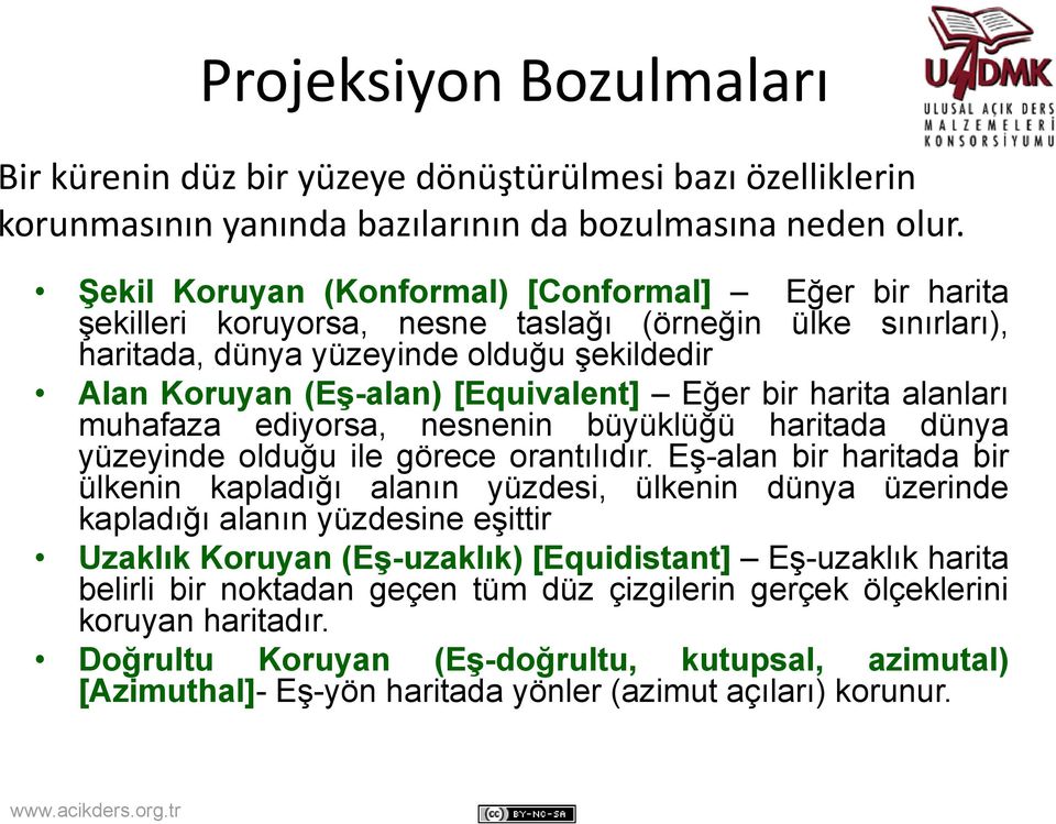 Eğerğ bir harita alanları muhafaza ediyorsa, nesnenin büyüklüğü haritada dünya yüzeyinde olduğu ile görece orantılıdır.