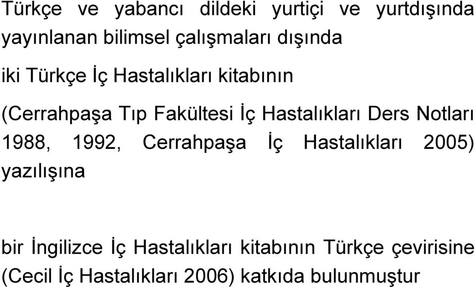 Hastalıkları Ders Notları 1988, 1992, Cerrahpaşa İç Hastalıkları 2005) yazılışına bir