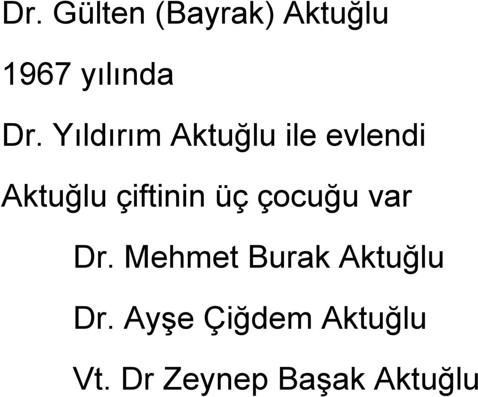 üç çocuğu var Dr. Mehmet Burak Aktuğlu Dr.