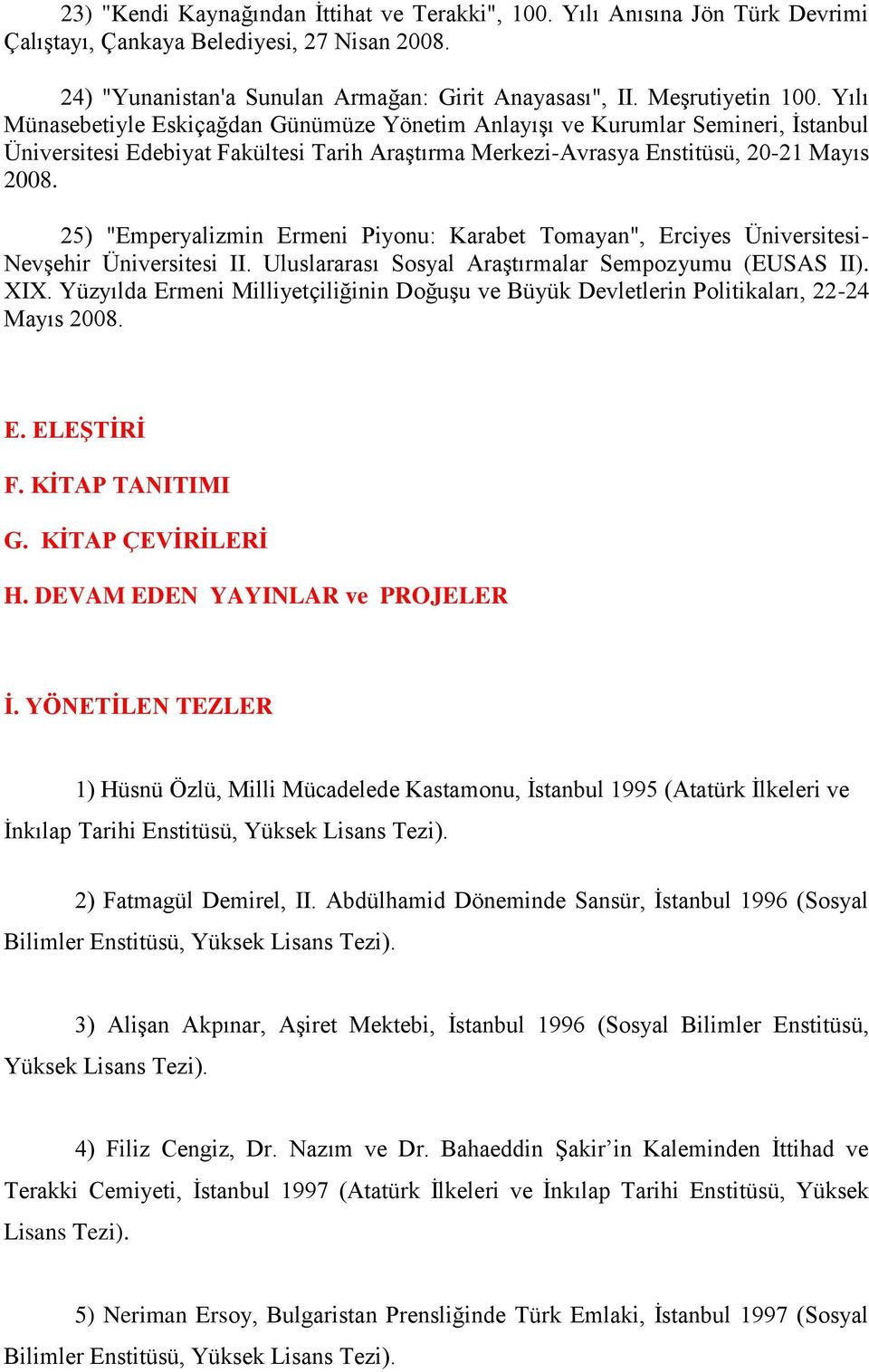 25) "Emperyalizmin Ermeni Piyonu: Karabet Tomayan", Erciyes Üniversitesi- Nevşehir Üniversitesi II. Uluslararası Sosyal Araştırmalar Sempozyumu (EUSAS II). XIX.