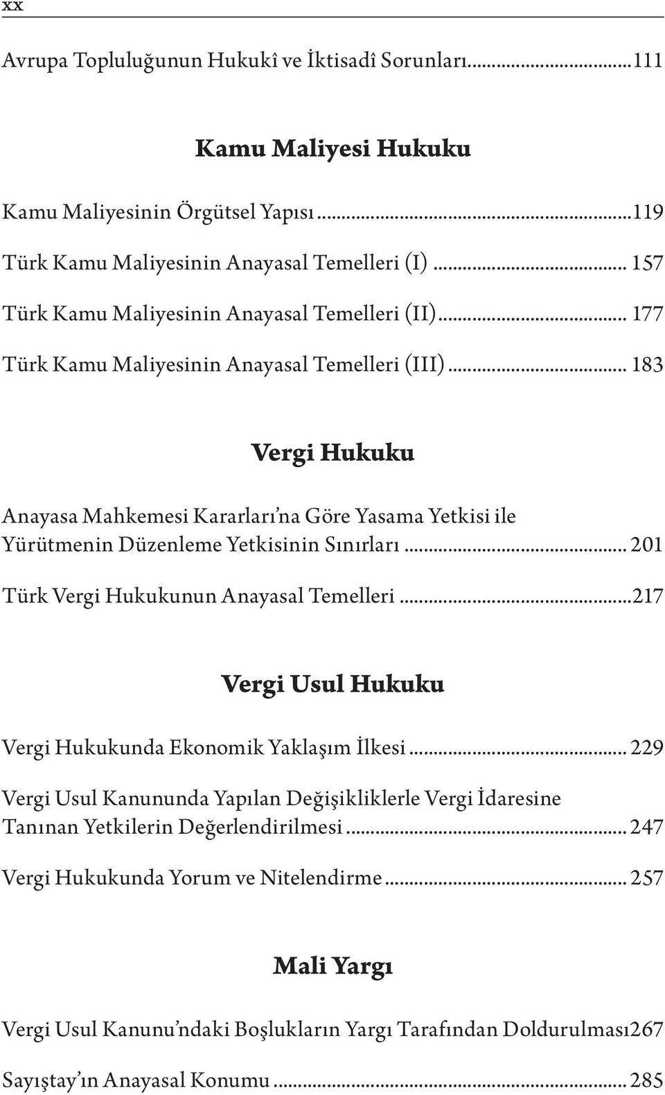 .. 183 Vergi Hukuku Anayasa Mahkemesi Kararları na Göre Yasama Yetkisi ile Yürütmenin Düzenleme Yetkisinin Sınırları... 201 Türk Vergi Hukukunun Anayasal Temelleri.