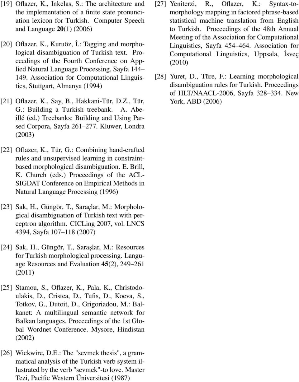 Association for Computational Linguistics, Stuttgart, Almanya (1994) [21] Oflazer, K., Say, B., Hakkani-Tür, D.Z., Tür, G.: Building a Turkish treebank. A. Abeillé (ed.