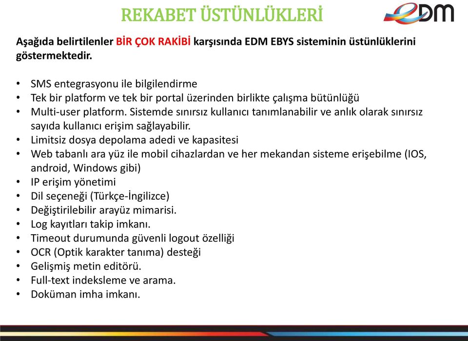 Sistemde sınırsız kullanıcı tanımlanabilir ve anlık olarak sınırsız sayıda kullanıcı erişim sağlayabilir.