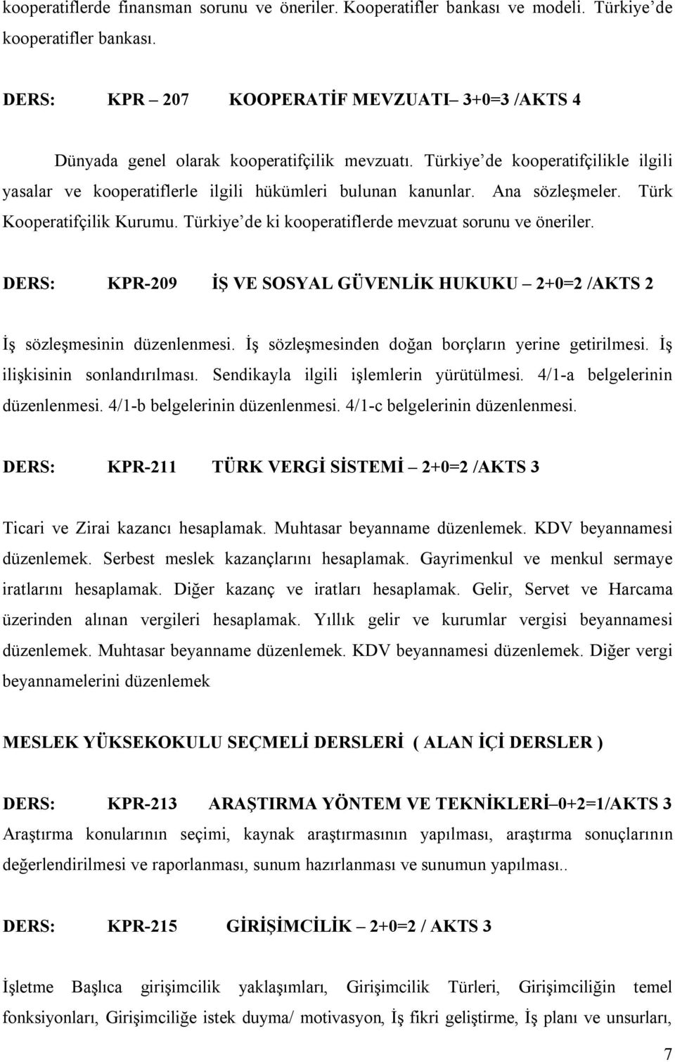 Ana sözleşmeler. Türk Kooperatifçilik Kurumu. Türkiye de ki kooperatiflerde mevzuat sorunu ve öneriler. DERS: KPR-209 İŞ VE SOSYAL GÜVENLİK HUKUKU 2+0=2 /AKTS 2 İş sözleşmesinin düzenlenmesi.