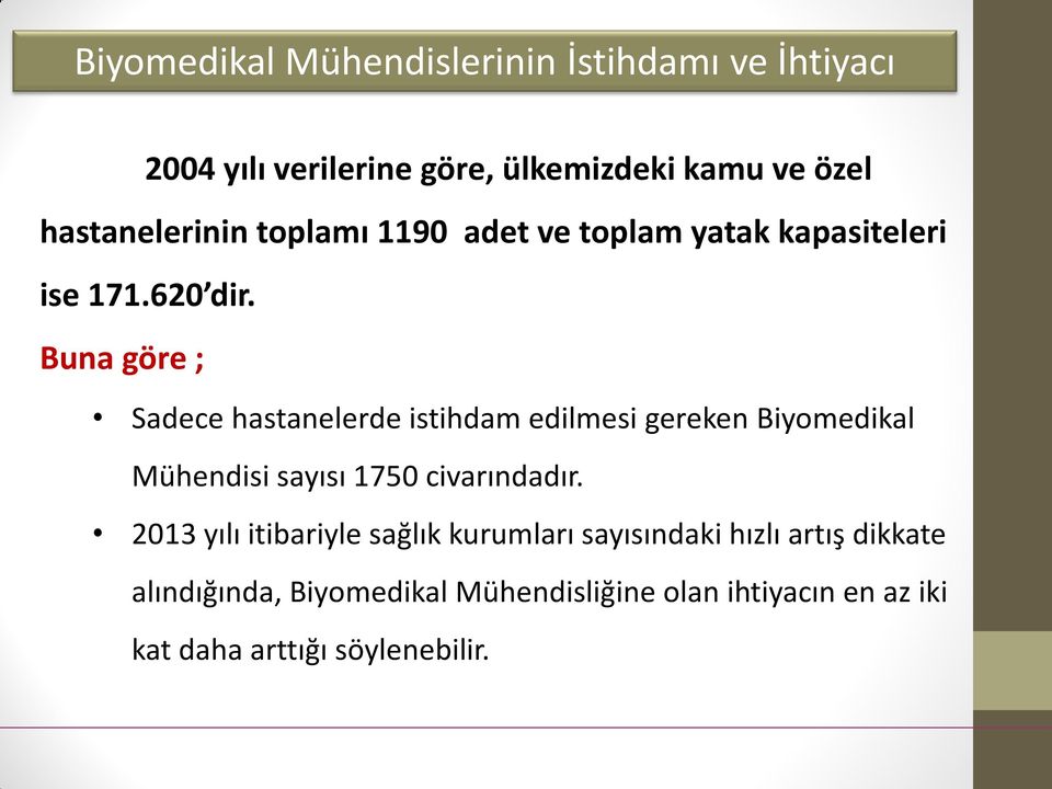 Buna göre ; Sadece hastanelerde istihdam edilmesi gereken Biyomedikal Mühendisi sayısı 1750 civarındadır.