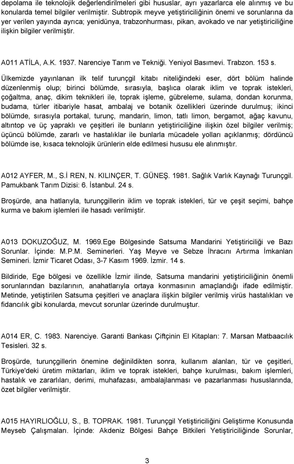 1937. Narenciye Tarım ve Tekniği. Yeniyol Basımevi. Trabzon. 153 s.